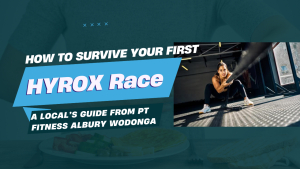 How to Survive Your First HYROX Race – A Local’s Guide from PT Fitness Albury Wodonga