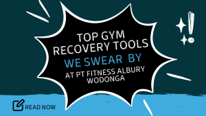 Top Gym Recovery Tools We Swear By at PT Fitness Albury Wodonga