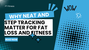 Why NEAT and Step Tracking Matter for Fat Loss and Fitness | PT Fitness Albury Wodonga