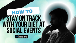 How to Stay on Track with Your Diet at Social Events