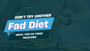 Don’t Try Another Fad Diet Until You’ve Tried Tracking