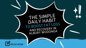The Simple Daily Habit to Boost Fat Loss and Recovery in Albury Wodonga